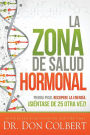 La zona de salud hormonal / Dr. Colbert's Hormone Health Zone: Pierda peso, recupere energ a si ntase de 25 otra vez!
