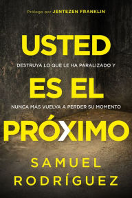 Title: Usted es el próximo / You're Next: Destruya lo que le ha paralizado y nunca más vuelva a perder su momento, Author: Samuel Rodriguez