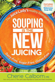 Title: Souping Is The New Juicing: The Juice Lady's Healthy Alternative, Author: Cherie Calbom MSN