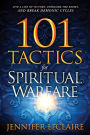 101 Tactics for Spiritual Warfare: Live a Life of Victory, Overcome the Enemy, and Break Demonic Cycles