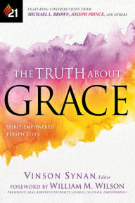 Title: The Truth About Grace: Spirit-Empowered Perspectives, Author: Vinson Synan