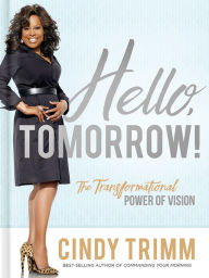 Ebook to download pdf Hello, Tomorrow!: The Transformational Power of Vision in English 9781629995502 by Cindy Trimm