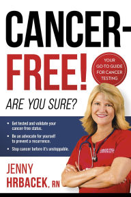 Google books and download Cancer-Free!: Are You Sure? by Jenny Hrbacek RN