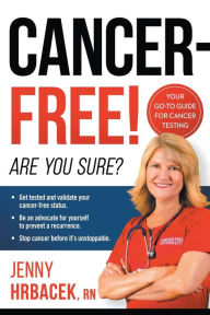 Title: Cancer-Free!: Are You Sure?, Author: Jenny Hrbacek RN