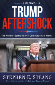 Title: Trump Aftershock: The President's Seismic Impact on Culture and Faith in America, Author: Stephen E. Strang