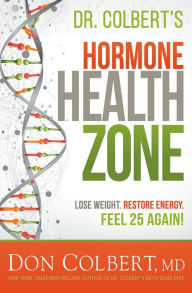 Title: Dr. Colbert's Hormone Health Zone: Lose Weight, Restore Energy, Feel 25 Again!, Author: Don Colbert MD