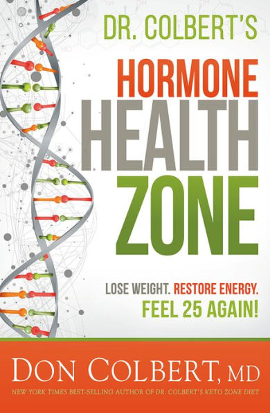 Dr. Colbert's Hormone Health Zone: Lose Weight, Restore Energy, Feel 25 Again!