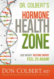 Title: Dr. Colbert's Hormone Health Zone: Lose Weight, Restore Energy, Feel 25 Again!, Author: Don Colbert MD