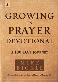 Title: Growing in Prayer Devotional: A 100-Day Journey, Author: Mike Bickle