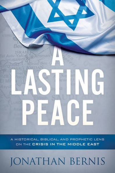 A Lasting Peace: Historical, Biblical, and Prophetic Lens on the Crisis Middle East