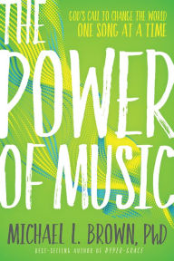 Title: The Power of Music: God's Call to Change the World One Song at a Time, Author: Michael L. Brown PhD