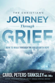 Title: The Christian's Journey Through Grief: How to Walk Through the Valley With Hope, Author: Carol Peters-Tanksley