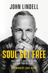 Ibooks free books download Soul Set Free: Why Grace is More Liberating Than You Believe