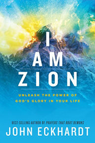 Amazon uk audio books download I Am Zion: Unleash the Power of God's Glory in Your Life 9781629996219 English version  by John Eckhardt