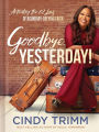 Goodbye, Yesterday!: Activating the 12 Laws of Boundary-Defying Faith