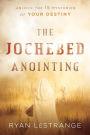 The Jochebed Anointing: Unlock the 15 Mysteries of Your Destiny