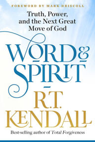 Title: Word and Spirit: Truth, Power, and the Next Great Move of God, Author: R.T. Kendall