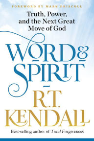 Title: Word and Spirit: Truth, Power, and the Next Great Move of God, Author: R.T. Kendall