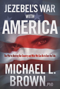 Downloading free audio books to kindle Jezebel's War With America: The Plot to Destroy Our Country and What We Can Do to Turn the Tide 9781629996677 (English literature) by Michael L. Brown PhD
