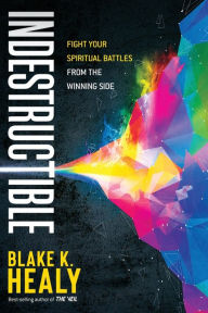 Free audio books download torrents Indestructible: Fight Your Spiritual Battles From the Winning Side by Blake K. Healy 9781629996776 