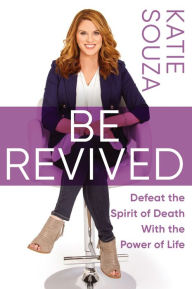 Free books download for nook Be Revived: Defeat the Spirit of Death With the Power of Life by Katie Souza DJVU PDB MOBI