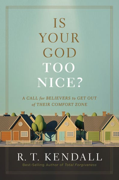 Is Your God Too Nice?: A Call for Believers to Get Out of Their Comfort Zone