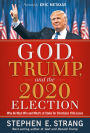 God, Trump, and the 2020 Election: Why He Must Win and What's at Stake for Christians if He Loses