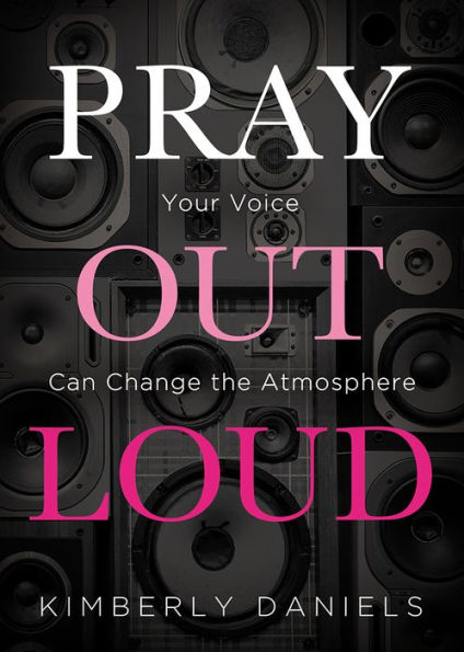 Pray Out Loud: Your Voice Can Change the Atmosphere