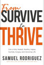 From Survive to Thrive: Live a Holy, Healed, Healthy, Happy, Humble, Hungry, and Honoring Life