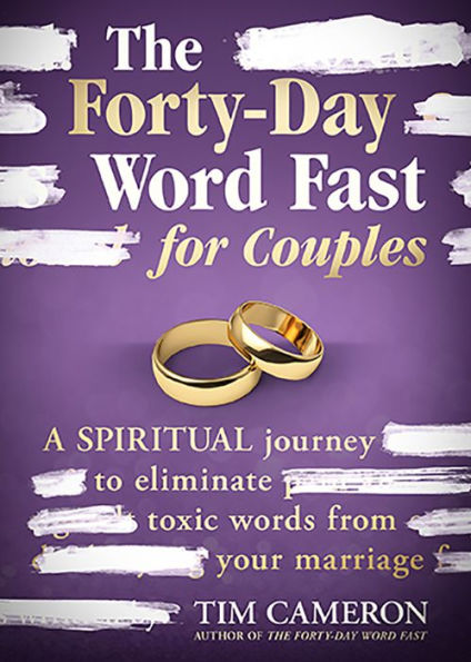 The Forty-Day Word Fast for Couples: A Spiritual Journey to Eliminate Toxic Words From Your Marriage