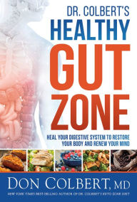 Title: Dr. Colbert's Healthy Gut Zone: Heal Your Digestive System to Restore Your Body and Renew Your Mind, Author: Don Colbert