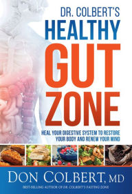 Title: Dr. Colbert's Healthy Gut Zone: Heal Your Digestive System to Restore Your Body and Renew Your Mind, Author: Don Colbert