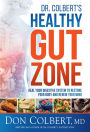 Dr. Colbert's Healthy Gut Zone: Heal Your Digestive System to Restore Your Body and Renew Your Mind