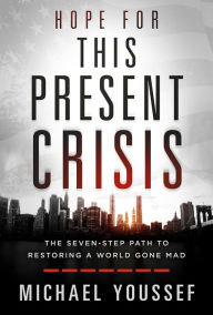 Download it ebooks Hope for This Present Crisis: The Seven-Step Path to Restoring a World Gone Mad iBook RTF PDF by Michael Youssef English version 9781629998657