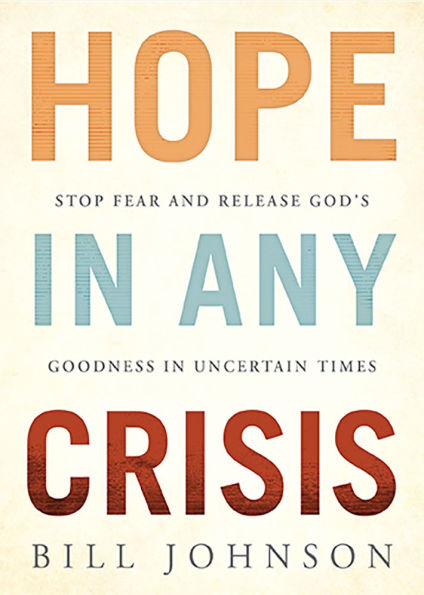 HOPE in Any Crisis: Stop Fear and Release God's Goodness In Uncertain Times