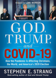 Title: God, Trump, and COVID-19: How the Pandemic Is Affecting Christians, the World, and America's 2020 Election, Author: Stephen E. Strang