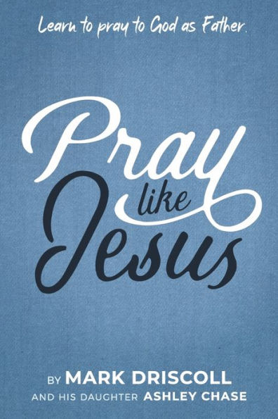 Pray Like Jesus: Learn to Pray to God as Father