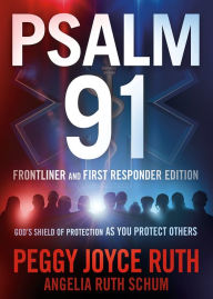 Title: Psalm 91 Frontliner and First Responder Edition: God's Shield of Protection As You Protect Others, Author: Peggy Joyce Ruth