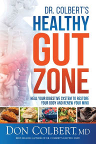 Title: Dr. Colbert's Healthy Gut Zone: Heal Your Digestive System to Restore Your Body and Renew Your Mind, Author: Don Colbert