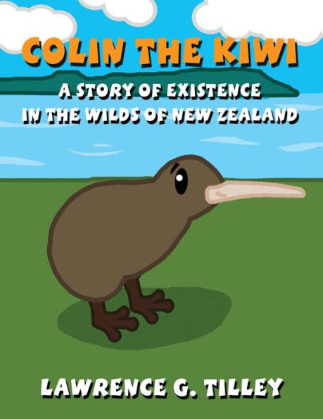 Colin the Kiwi: A story of existance in the wilds of New Zealand