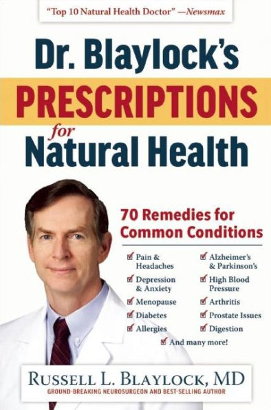Dr. Blaylock's Prescriptions for Natural Health: 70 Remedies Common Conditions