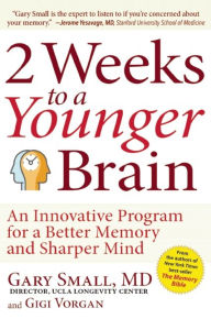 Title: 2 Weeks To A Younger Brain: An Innovative Program for a Better Memory and Sharper Mind, Author: Gary Small