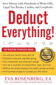 Title: Deduct Everything!: Save Money with Hundreds of Legal Tax Breaks, Credits, Write-Offs, and Loopholes, Author: Eva Rosenberg EA