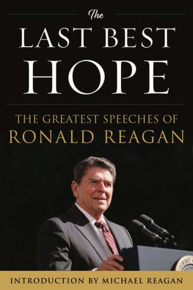 The Last Best Hope: The Greatest Speeches of Ronald Reagan