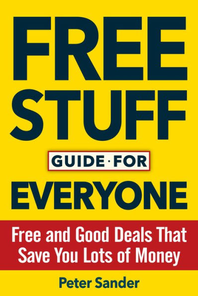 Free Stuff Guide for Everyone Book: Free and Good Deals That Save You Lots of Money