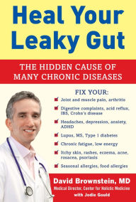 Title: Heal Your Leaky Gut: The Hidden Cause of Many Chronic Diseases, Author: David Brownstein