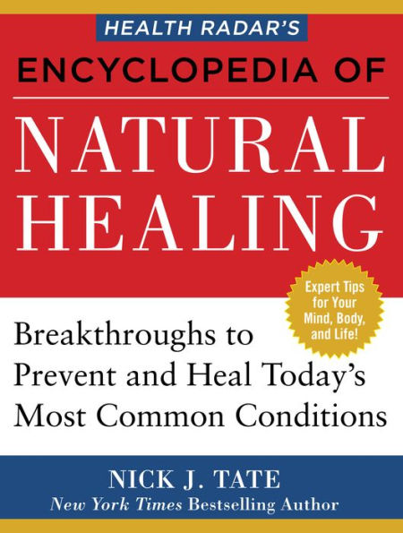 Health Radar's Encyclopedia of Natural Healing: Breakthroughs to Prevent and Treat Today's Most Common Conditions