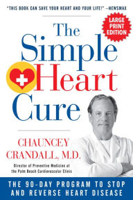 Title: The Simple Heart Cure - Large Print: The 90-Day Program to Stop and Reverse Heart Disease, Author: Chauncey Crandall