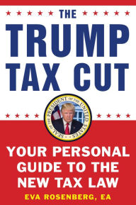 Title: The Trump Tax Cut: Your Personal Guide to the New Tax Law, Author: Eva Rosenberg EA