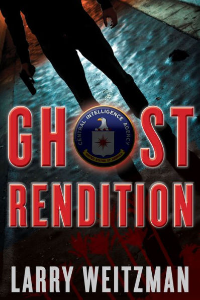 Ghost Rendition: An Action-Packed CIA Techno-Thriller Full of Guns, Gadgets and White Knuckle Gripping Suspense